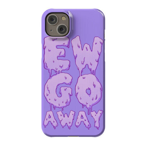 Ew Go Away Phone Case